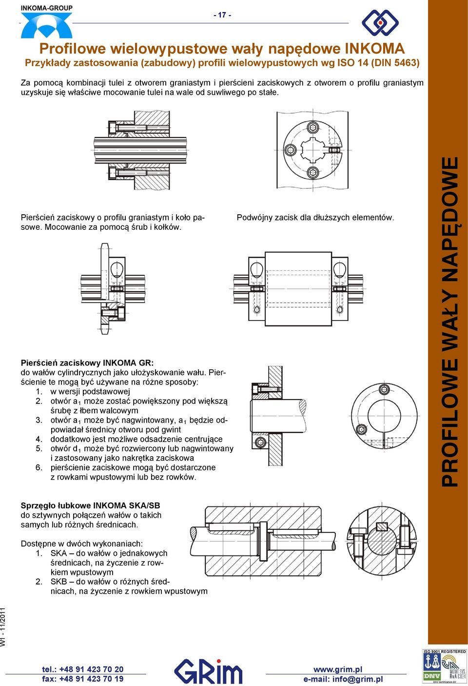 Pierścień zaciskowy INKOMA GR: do wałów cylindrycznych jako ułożyskowanie wału. Pierścienie te mogą być używane na różne sposoby: 1. w wersji podstawowej 2.