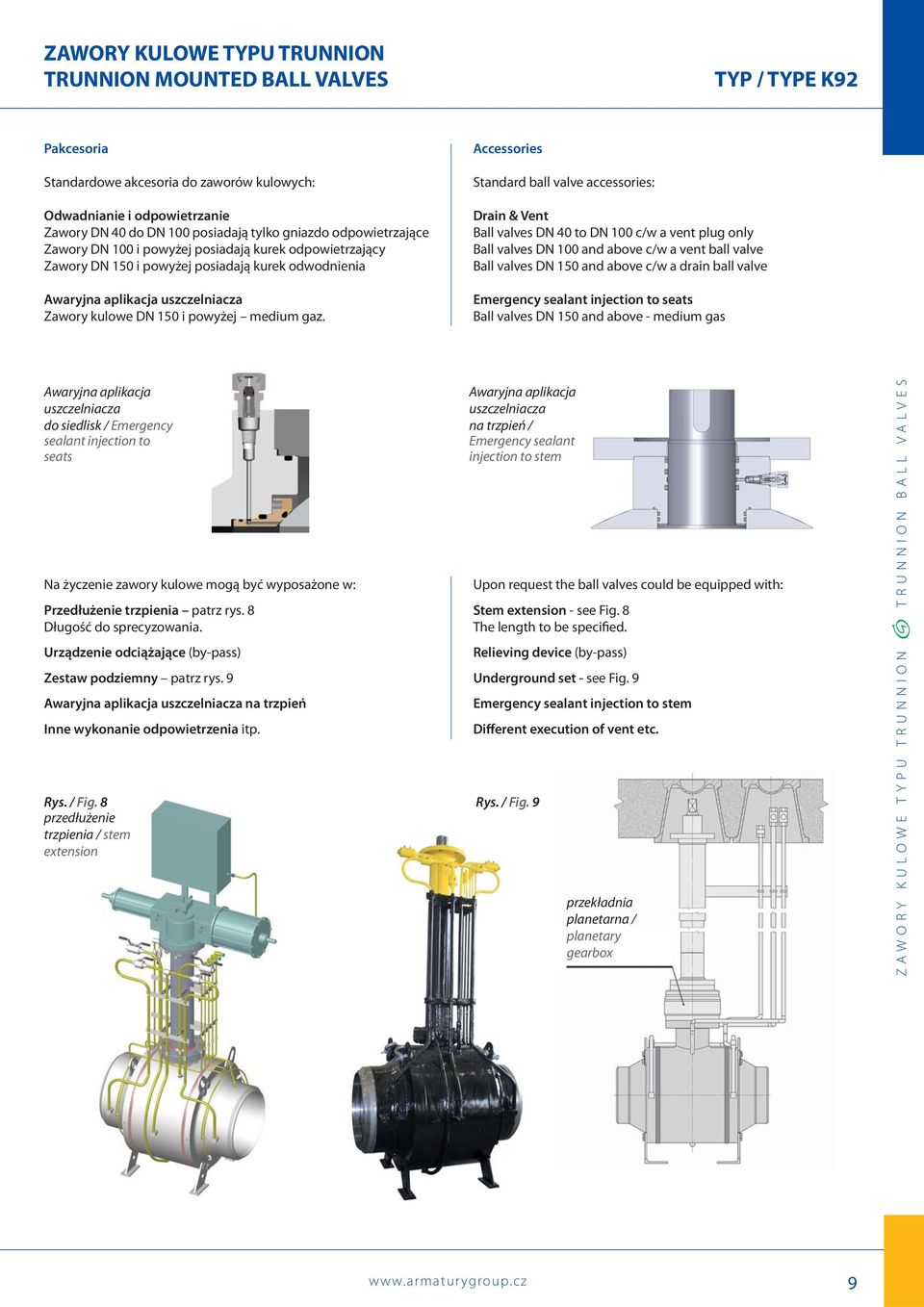 Accessories Standard ball valve accessories: Drain & Vent Ball valves DN 40 to DN 100 c/w a vent plug only Ball valves DN 100 and above c/w a vent ball valve Ball valves DN 150 and above c/w a drain