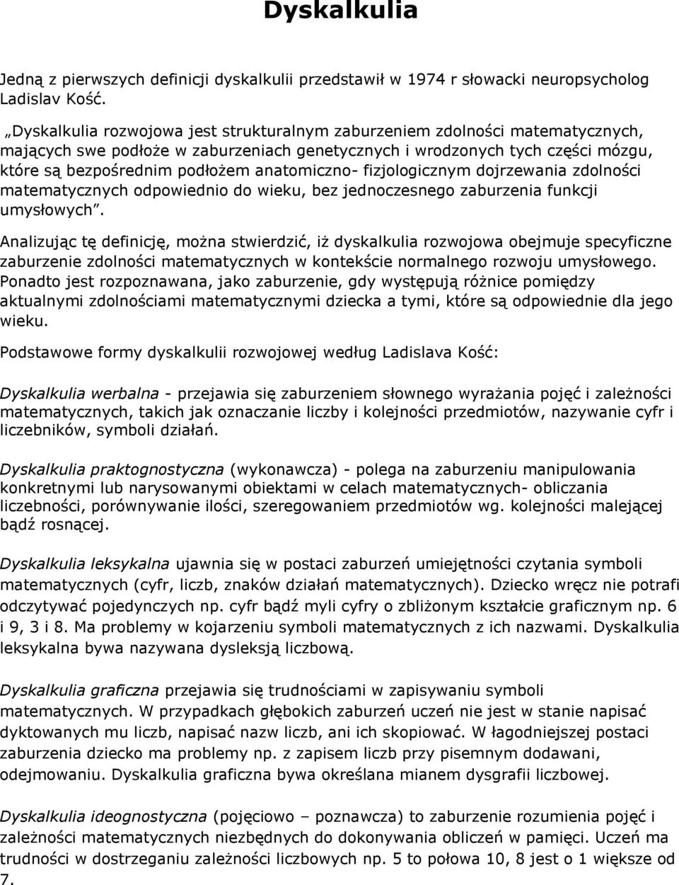 anatomiczno- fizjologicznym dojrzewania zdolności matematycznych odpowiednio do wieku, bez jednoczesnego zaburzenia funkcji umysłowych.