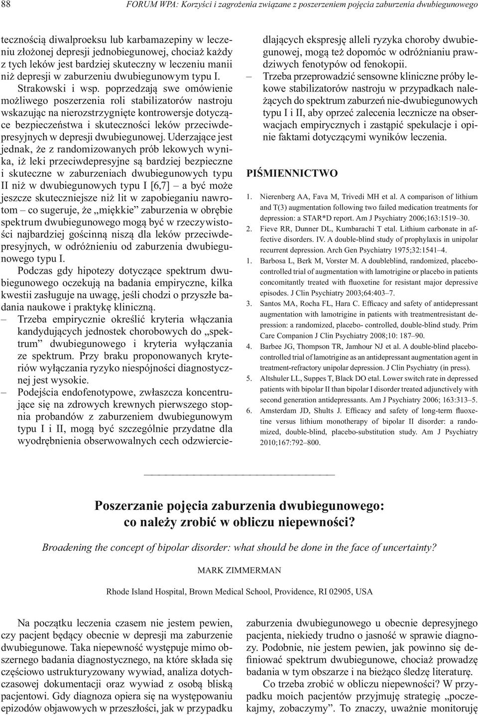 poprzedzają swe omówienie możliwego poszerzenia roli stabilizatorów nastroju wskazując na nierozstrzygnięte kontrowersje dotyczące bezpieczeństwa i skuteczności leków przeciwdepresyjnych w depresji