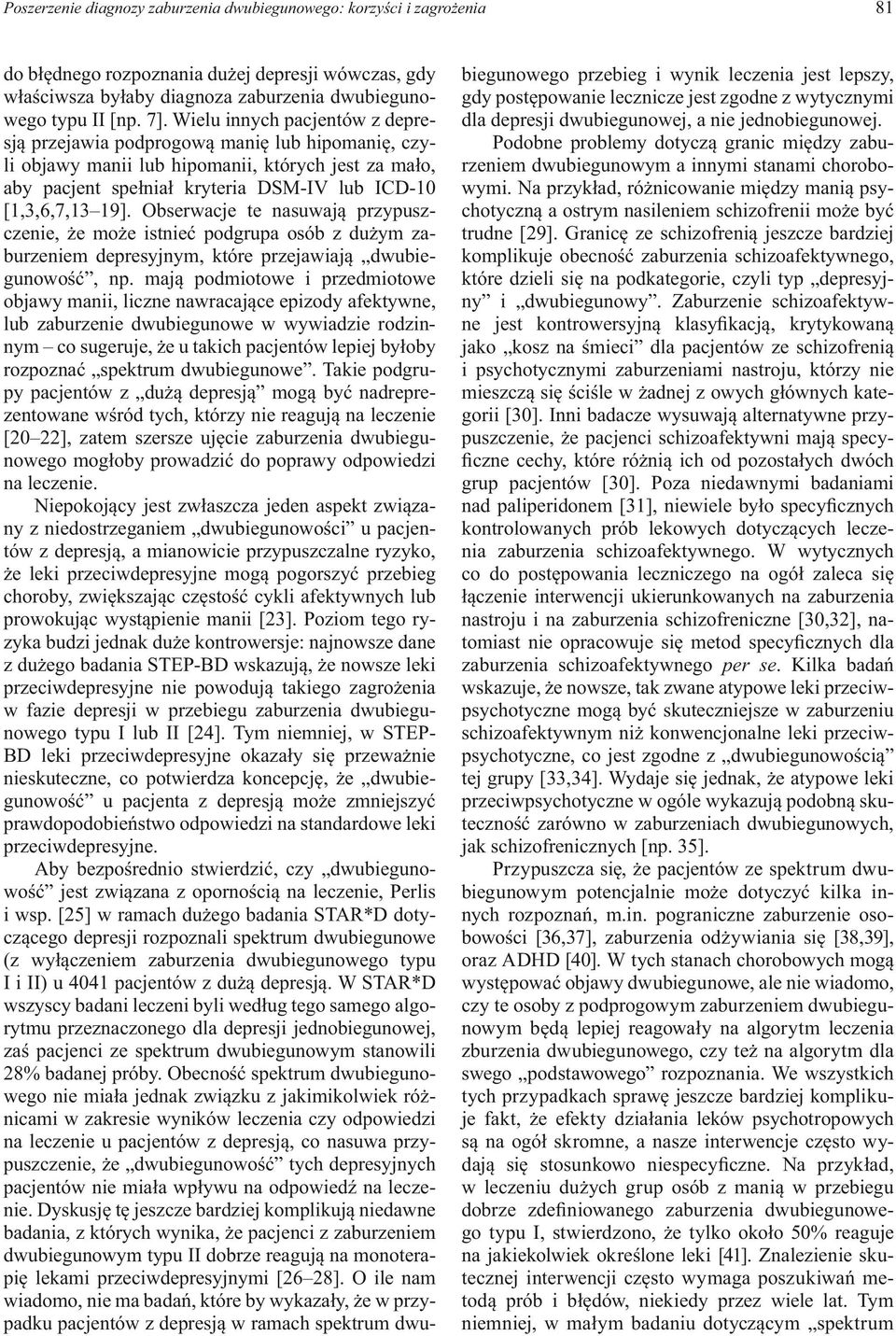 Obserwacje te nasuwają przypuszczenie, że może istnieć podgrupa osób z dużym zaburzeniem depresyjnym, które przejawiają dwubiegunowość, np.