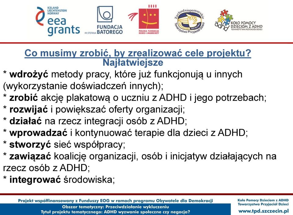 plakatową o uczniu z ADHD i jego potrzebach; * rozwijać i powiększać oferty organizacji; * działać na rzecz integracji