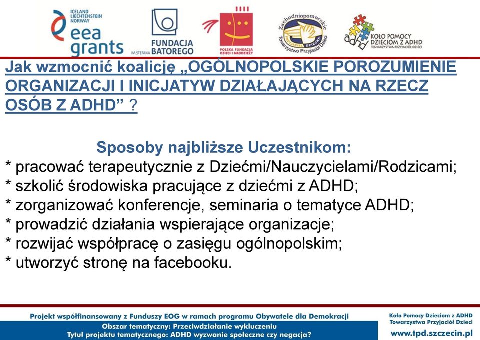 środowiska pracujące z dziećmi z ADHD; * zorganizować konferencje, seminaria o tematyce ADHD; * prowadzić