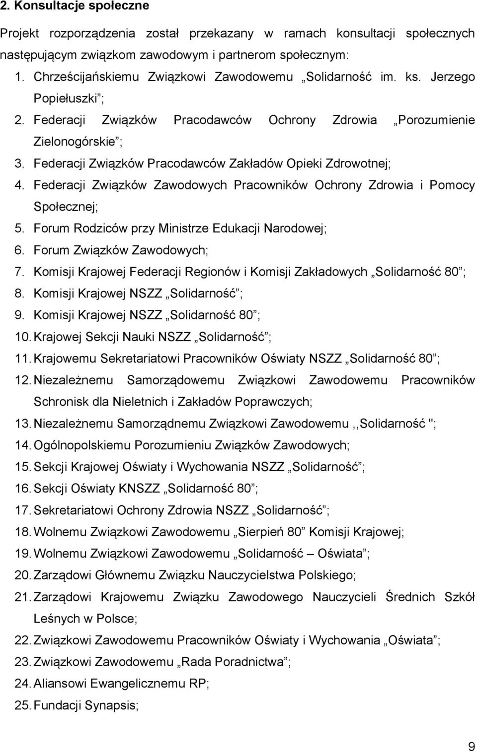 Federacji Związków Pracodawców Zakładów Opieki Zdrowotnej; 4. Federacji Związków Zawodowych Pracowników Ochrony Zdrowia i Pomocy Społecznej; 5. Forum Rodziców przy Ministrze Edukacji Narodowej; 6.