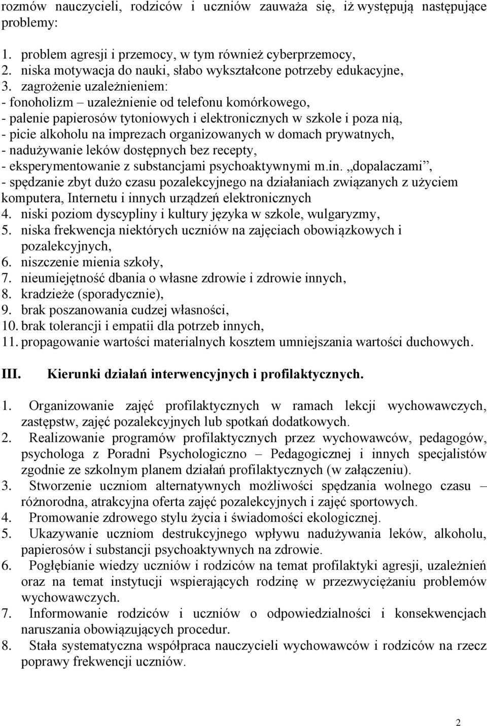 zagrożenie uzależnieniem: - fonoholizm uzależnienie od telefonu komórkowego, - palenie papierosów tytoniowych i elektronicznych w szkole i poza nią, - picie alkoholu na imprezach organizowanych w