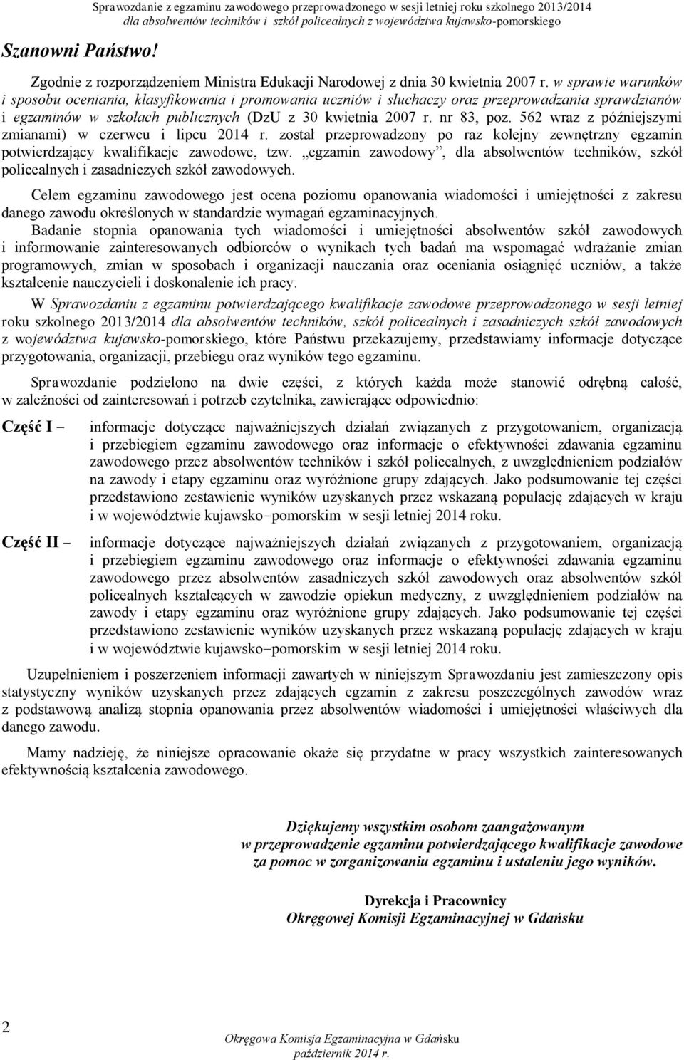 562 wraz z późniejszymi zmianami) w czerwcu i lipcu 2014 r. został przeprowadzony po raz kolejny zewnętrzny egzamin potwierdzający kwalifikacje zawodowe, tzw.