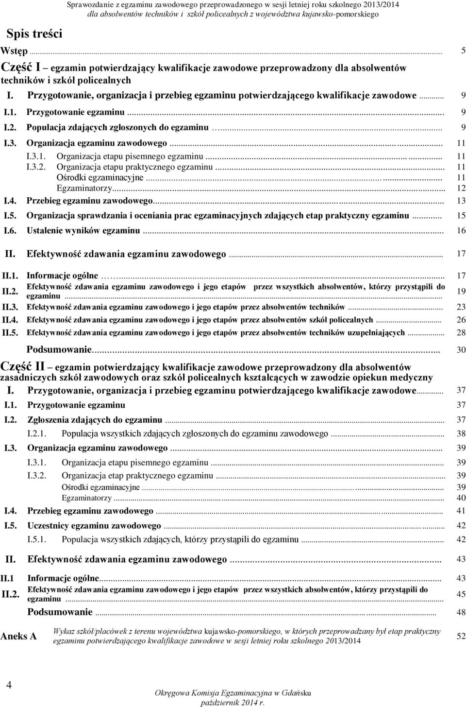 Przygotowanie, organizacja i przebieg egzaminu potwierdzającego kwalifikacje zawodowe... 9 I.1. Przygotowanie egzaminu... 9 I.2. Populacja zdających zgłoszonych do egzaminu... 9 I.3.