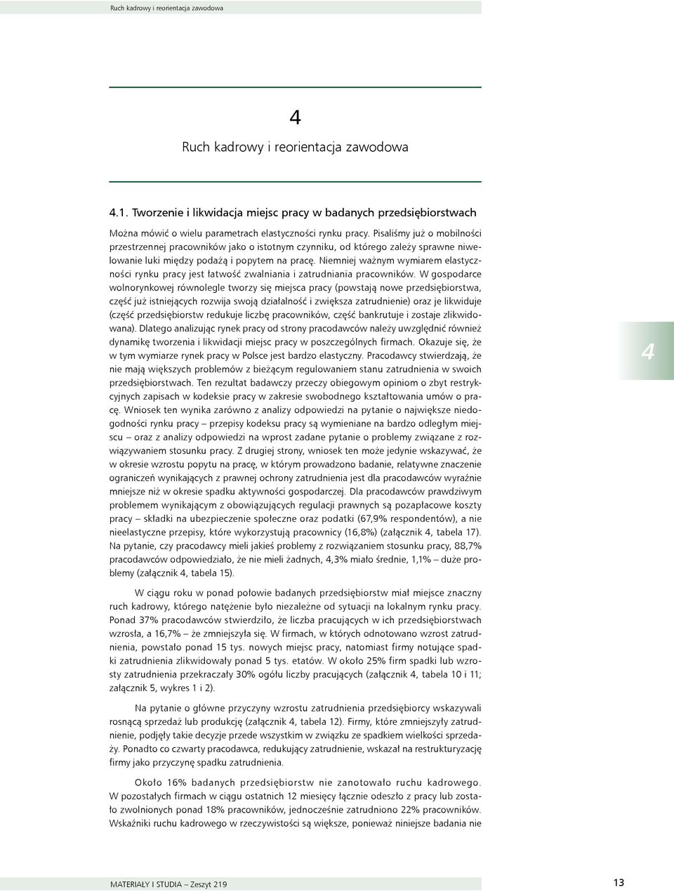 Pisaliśmy już o mobilności przestrzennej pracowników jako o istotnym czynniku, od którego zależy sprawne niwelowanie luki między podażą i popytem na pracę.