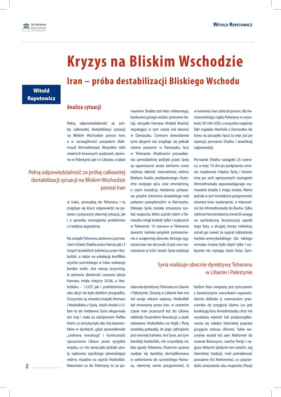 Wszystkie nitki ostatnich krwawych wydarzeń, zarówno w Palestynie jak i w Libanie, a także Pełną odpowiedzialność za próbę całkowitej destabilizacji sytuacji na Bliskim Wschodzie ponosi Iran w Iraku,