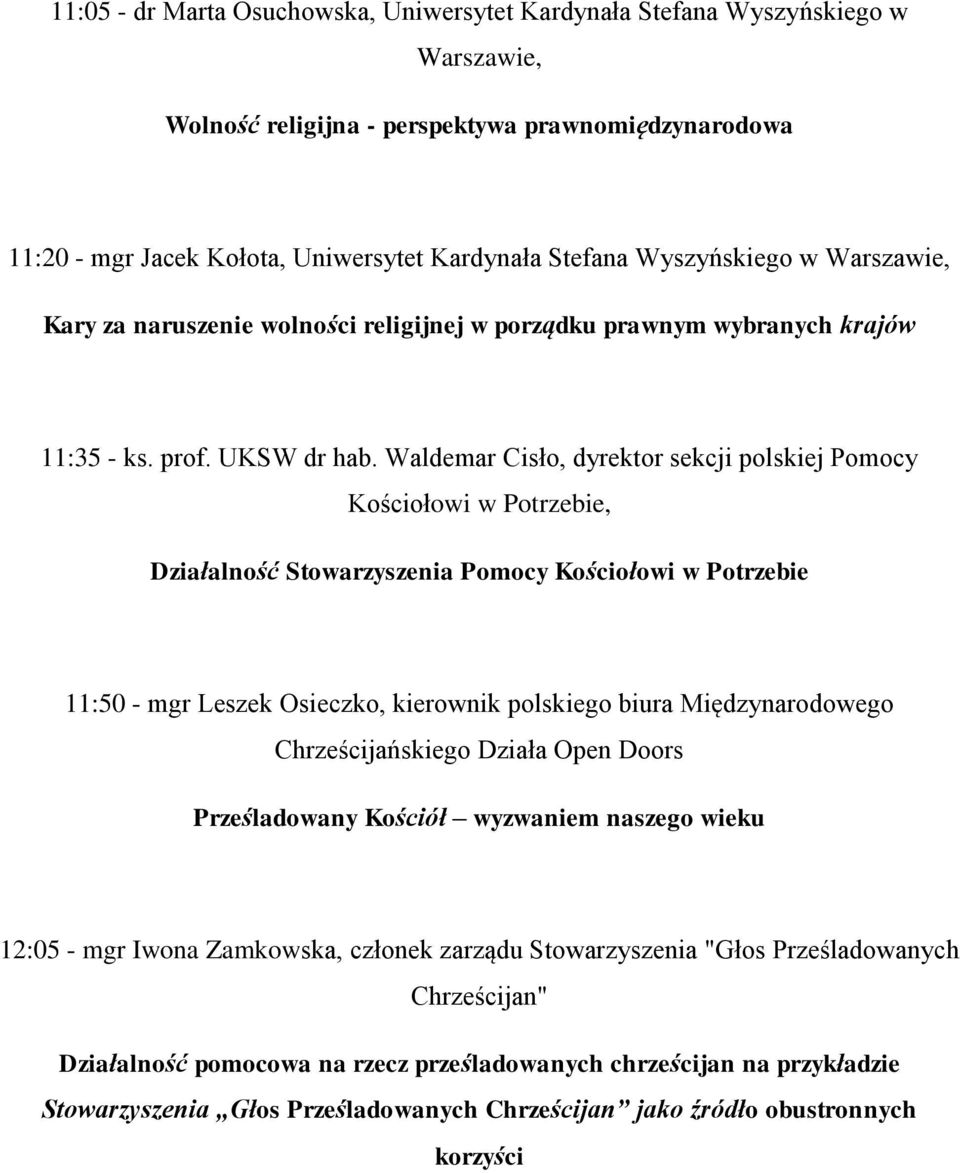 Waldemar Cisło, dyrektor sekcji polskiej Pomocy Kościołowi w Potrzebie, Działalność Stowarzyszenia Pomocy Kościołowi w Potrzebie 11:50 - mgr Leszek Osieczko, kierownik polskiego biura