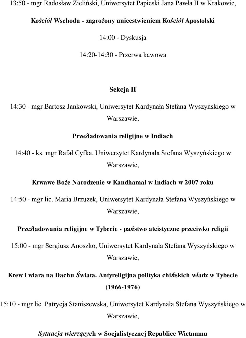 mgr Rafał Cyfka, Uniwersytet Kardynała Stefana Wyszyńskiego w Krwawe Boże Narodzenie w Kandhamal w Indiach w 2007 roku 14:50 - mgr lic.