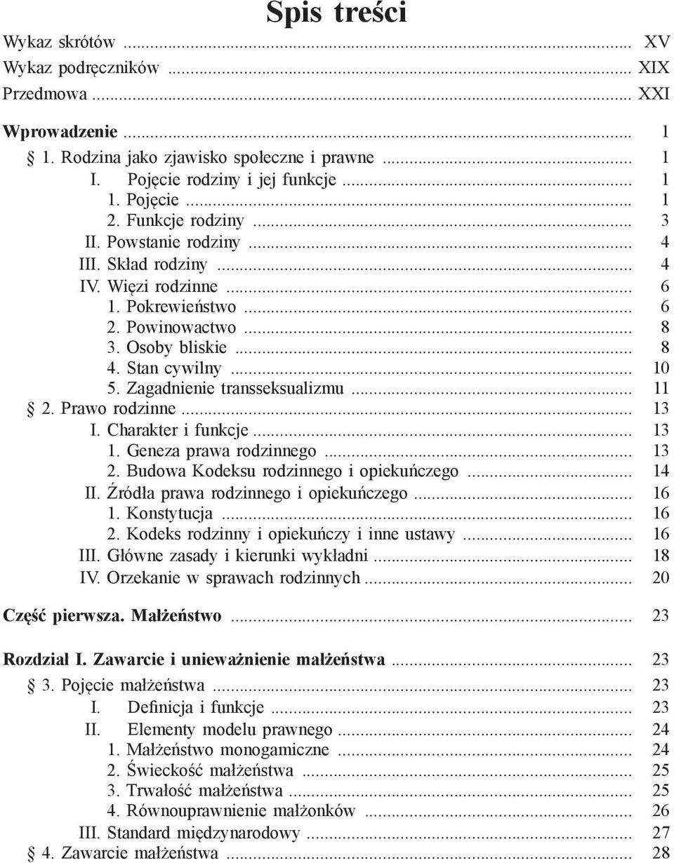 Zagadnienie transseksualizmu... 11 2. Prawo rodzinne... 13 I. Charakter i funkcje... 13 1. Geneza prawa rodzinnego... 13 2. Budowa Kodeksu rodzinnego i opiekuńczego... 14 II.