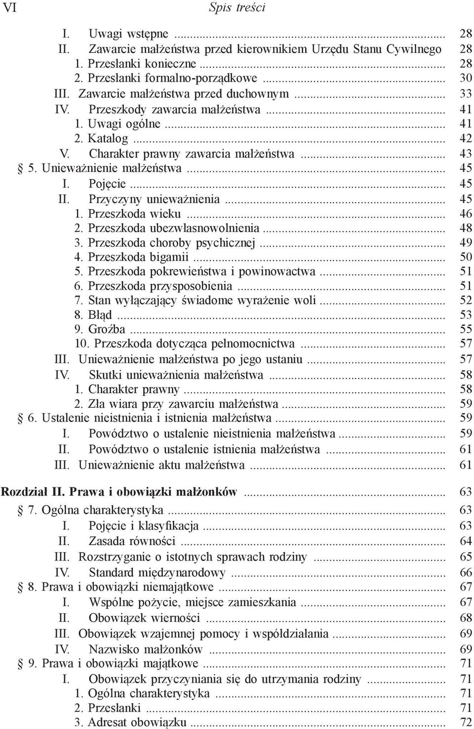 .. 45 I. Pojęcie... 45 II. Przyczyny unieważnienia... 45 1. Przeszkoda wieku... 46 2. Przeszkoda ubezwłasnowolnienia... 48 3. Przeszkoda choroby psychicznej... 49 4. Przeszkoda bigamii... 50 5.