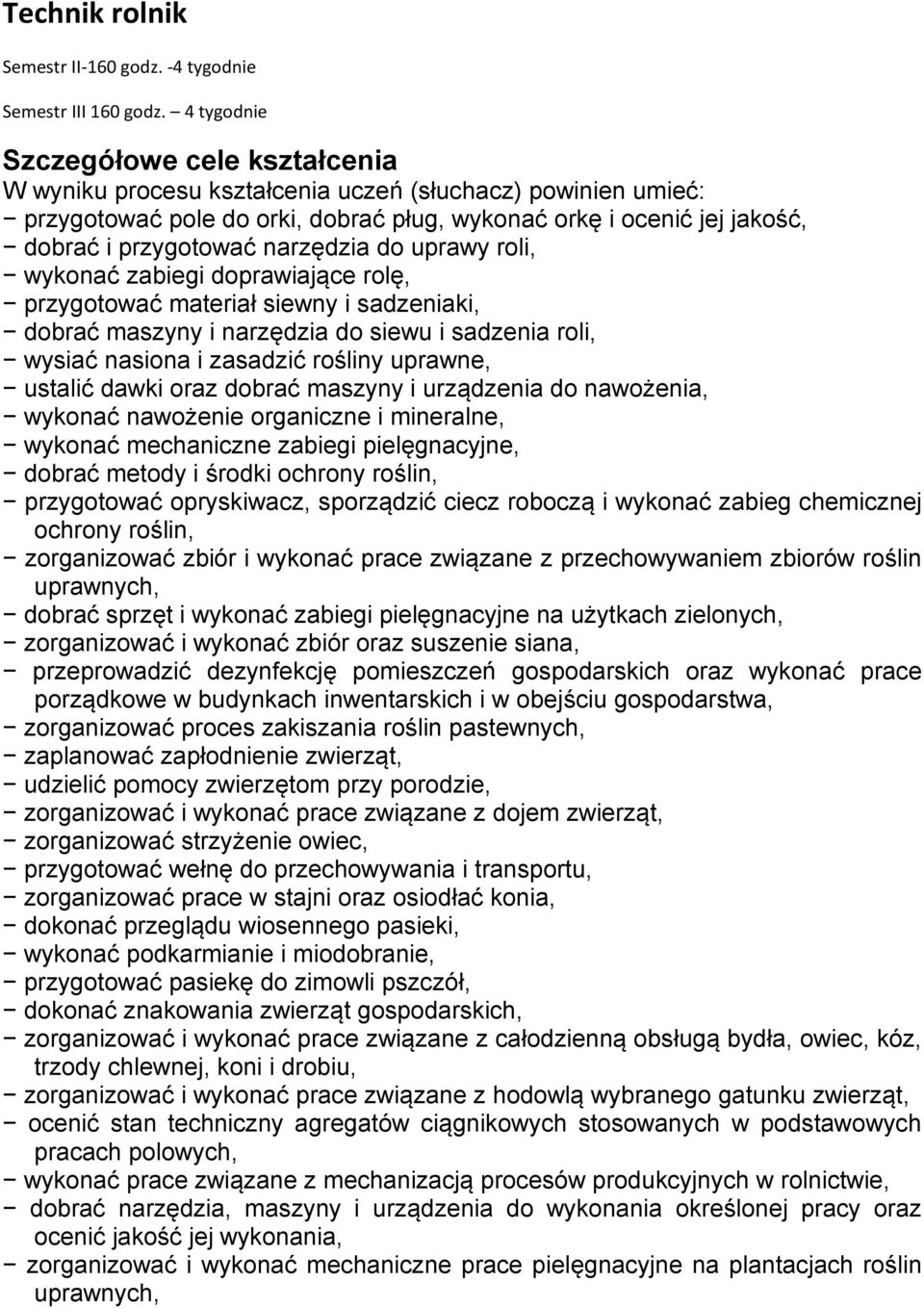 narzędzia do uprawy roli, wykonać zabiegi doprawiające rolę, przygotować materiał siewny i sadzeniaki, dobrać maszyny i narzędzia do siewu i sadzenia roli, wysiać nasiona i zasadzić rośliny uprawne,