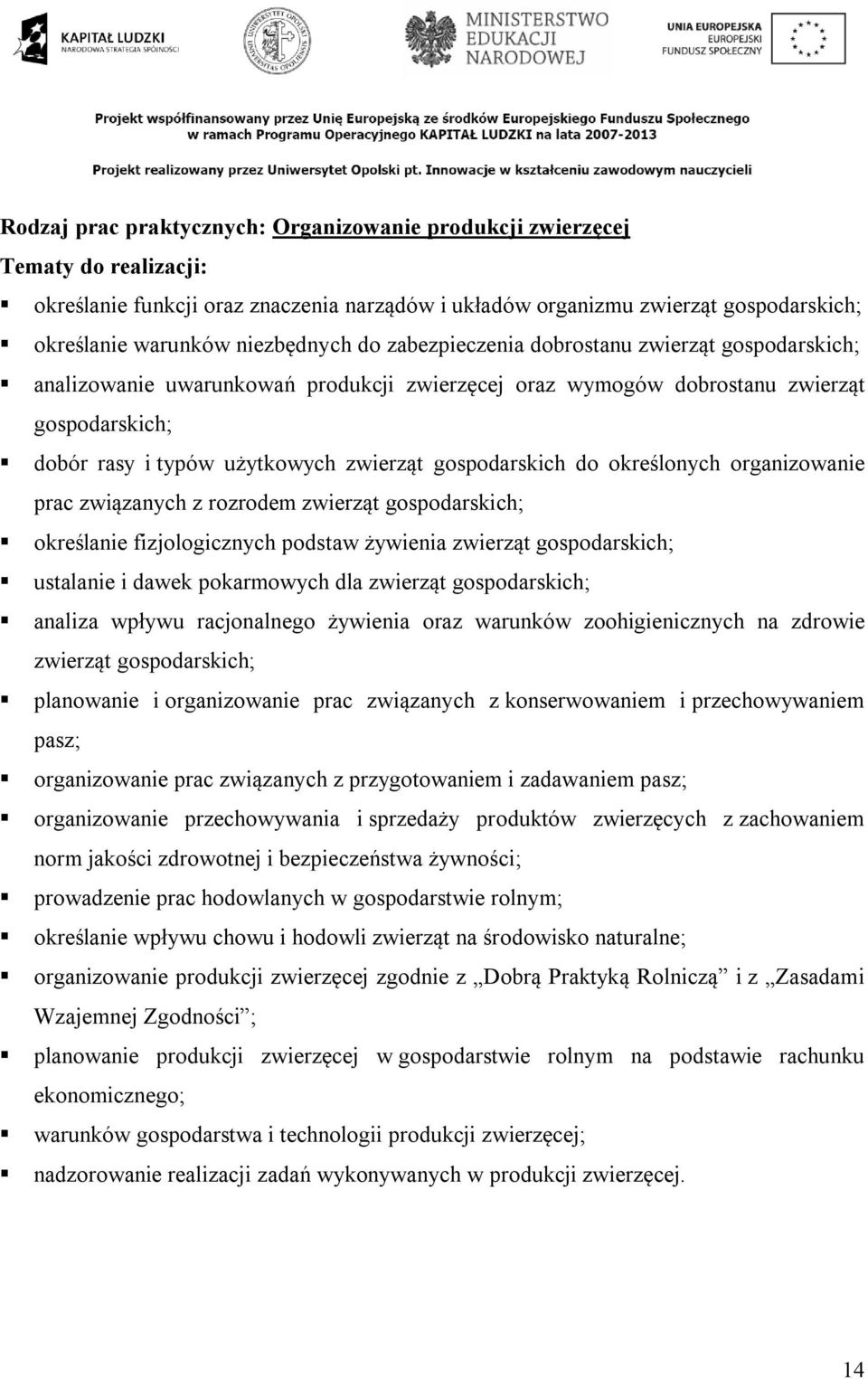 gospodarskich do określonych organizowanie prac związanych z rozrodem zwierząt gospodarskich; określanie fizjologicznych podstaw żywienia zwierząt gospodarskich; ustalanie i dawek pokarmowych dla