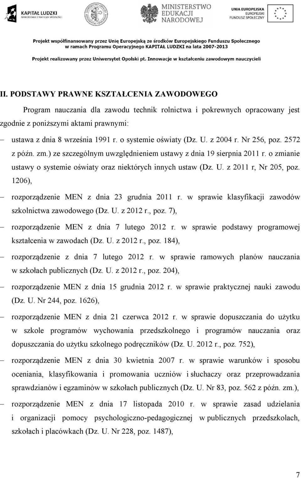 o zmianie ustawy o systemie oświaty oraz niektórych innych ustaw (Dz. U. z 2011 r, Nr 205, poz. 1206), rozporządzenie MEN z dnia 23 grudnia 2011 r.