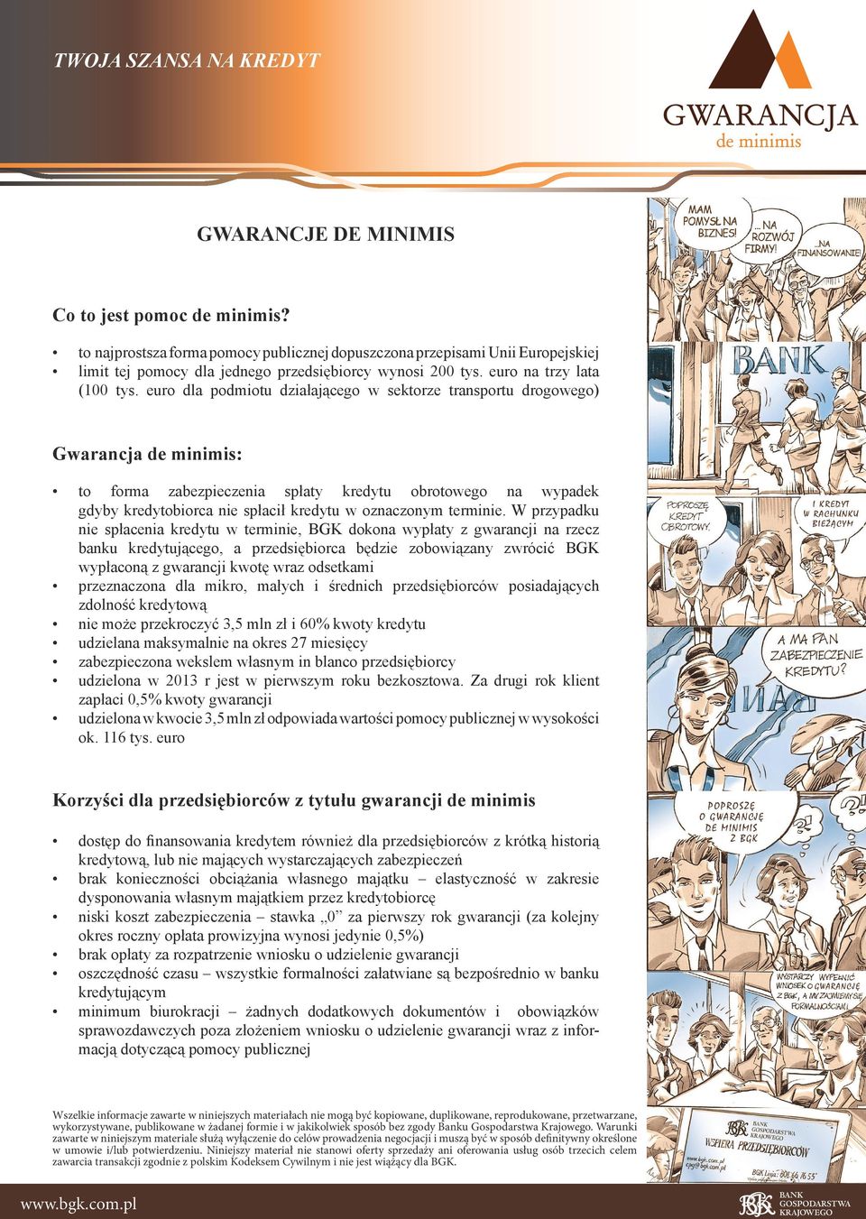 euro dla podmiotu działającego w sektorze transportu drogowego) Gwarancja de minimis: to forma zabezpieczenia spłaty kredytu obrotowego na wypadek gdyby kredytobiorca nie spłacił kredytu w oznaczonym