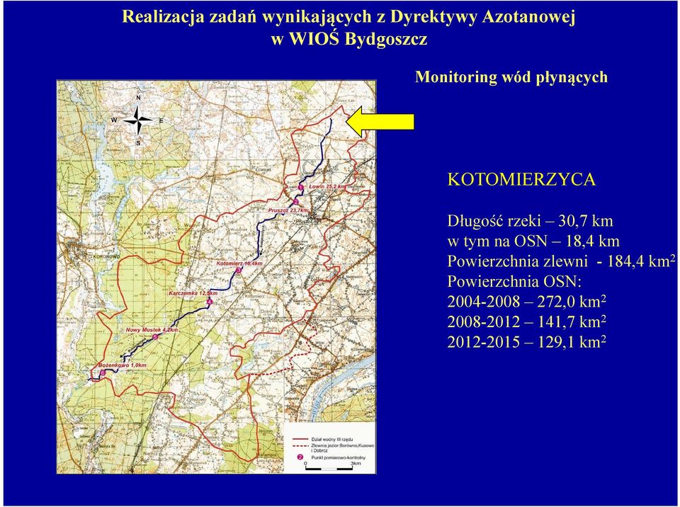 30,7 km w tym na OSN 18,4 km Powierzchnia zlewni - 184,4 km 2