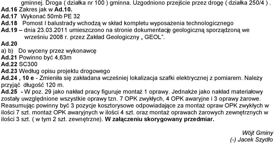 przez Zakład Geologiczny GEOL. Ad.20 a) b) Do wyceny przez wykonawcę Ad.21 Powinno być 4,63m Ad.22 SC300 Ad.23 Według opisu projektu drogowego Ad.