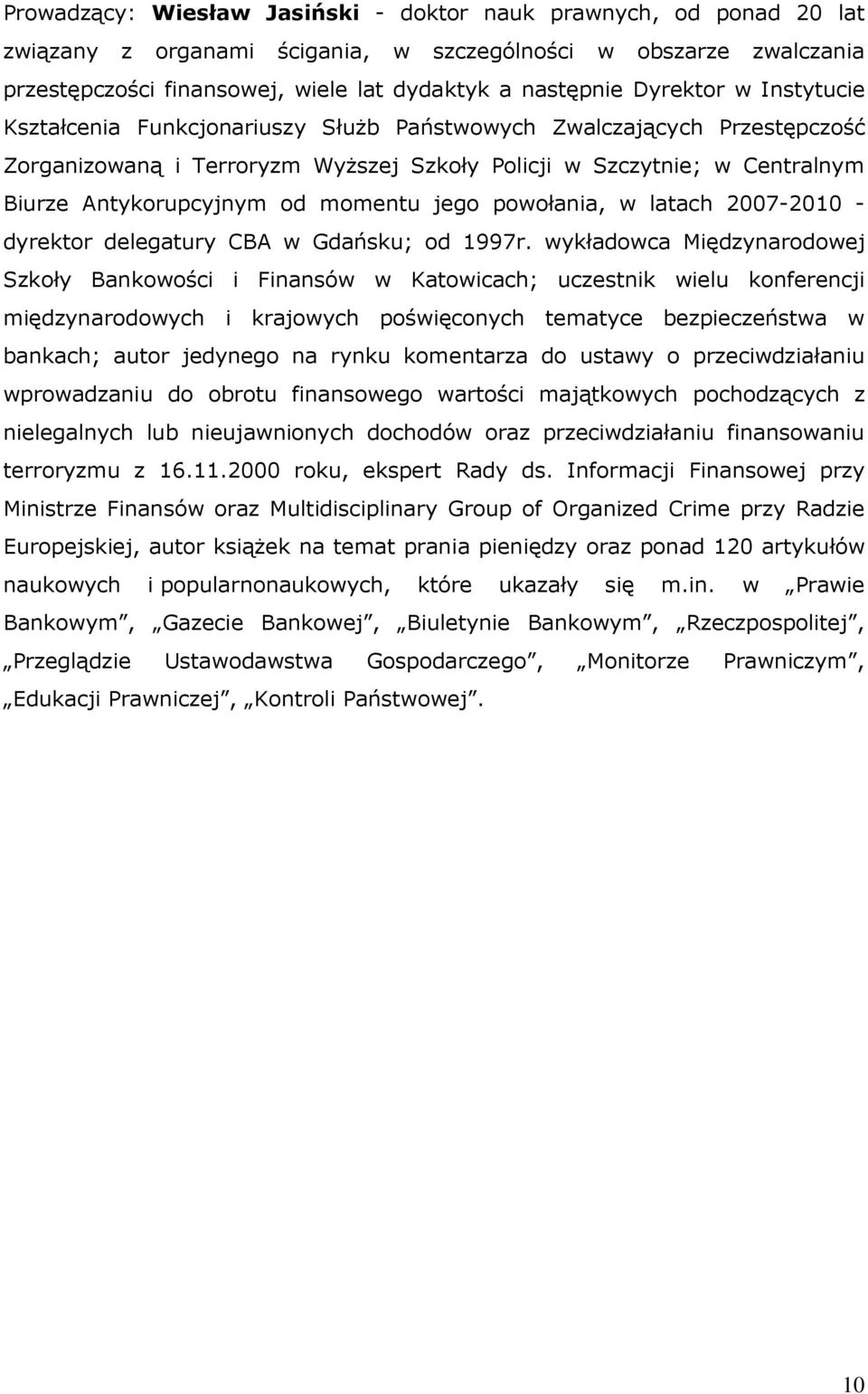 momentu jego powołania, w latach 2007-2010 - dyrektor delegatury CBA w Gdańsku; od 1997r.