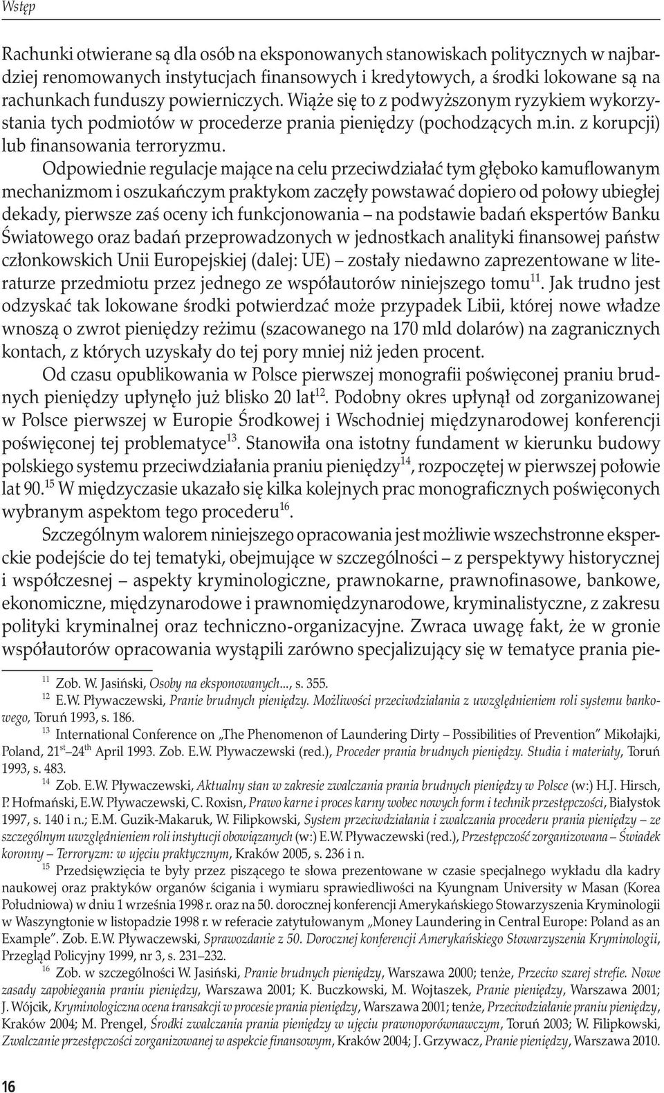 Odpowiednie regulacje mające na celu przeciwdziałać tym głęboko kamuflowanym mechanizmom i oszukańczym praktykom zaczęły powstawać dopiero od połowy ubiegłej dekady, pierwsze zaś oceny ich