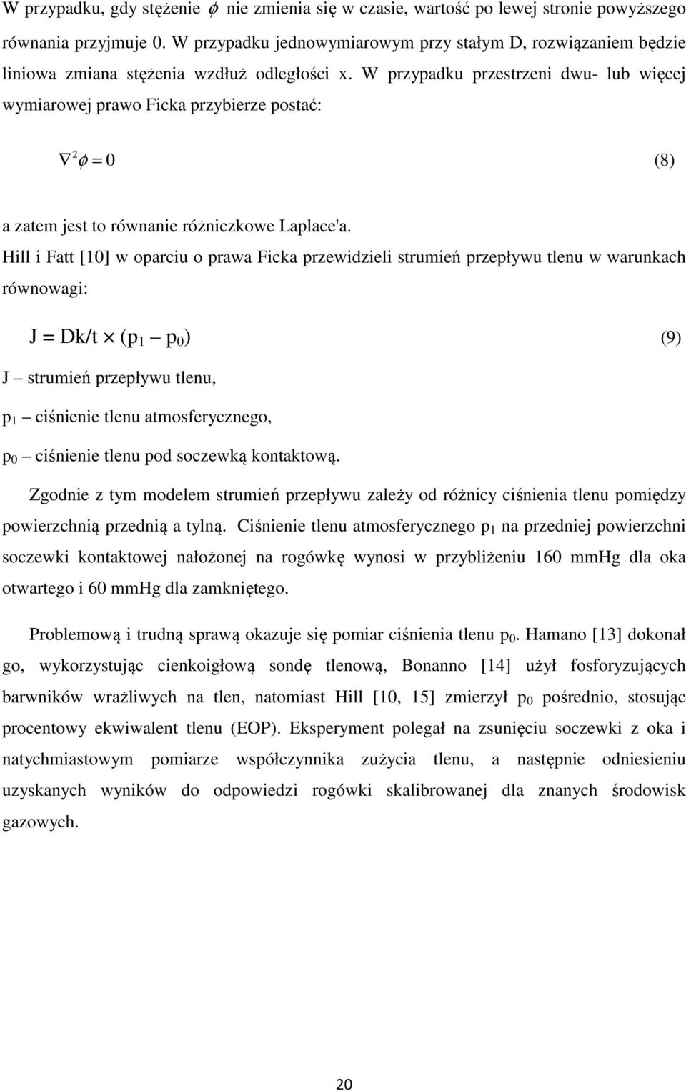 W przypadku przestrzeni dwu- lub więcej wymiarowej prawo Ficka przybierze postać: φ 2 = 0 (8) a zatem jest to równanie różniczkowe Laplace'a.