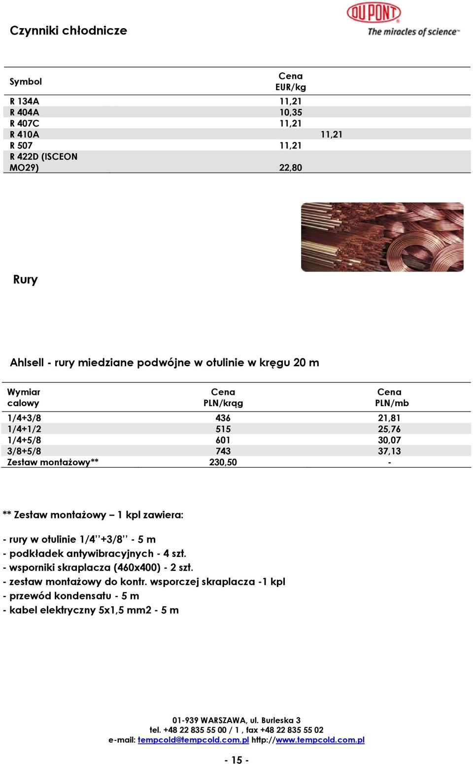 Zestaw montażowy** 230,50 - ** Zestaw montażowy 1 kpl zawiera: - rury w otulinie 1/4 +3/8-5 m - podkładek antywibracyjnych - 4 szt.