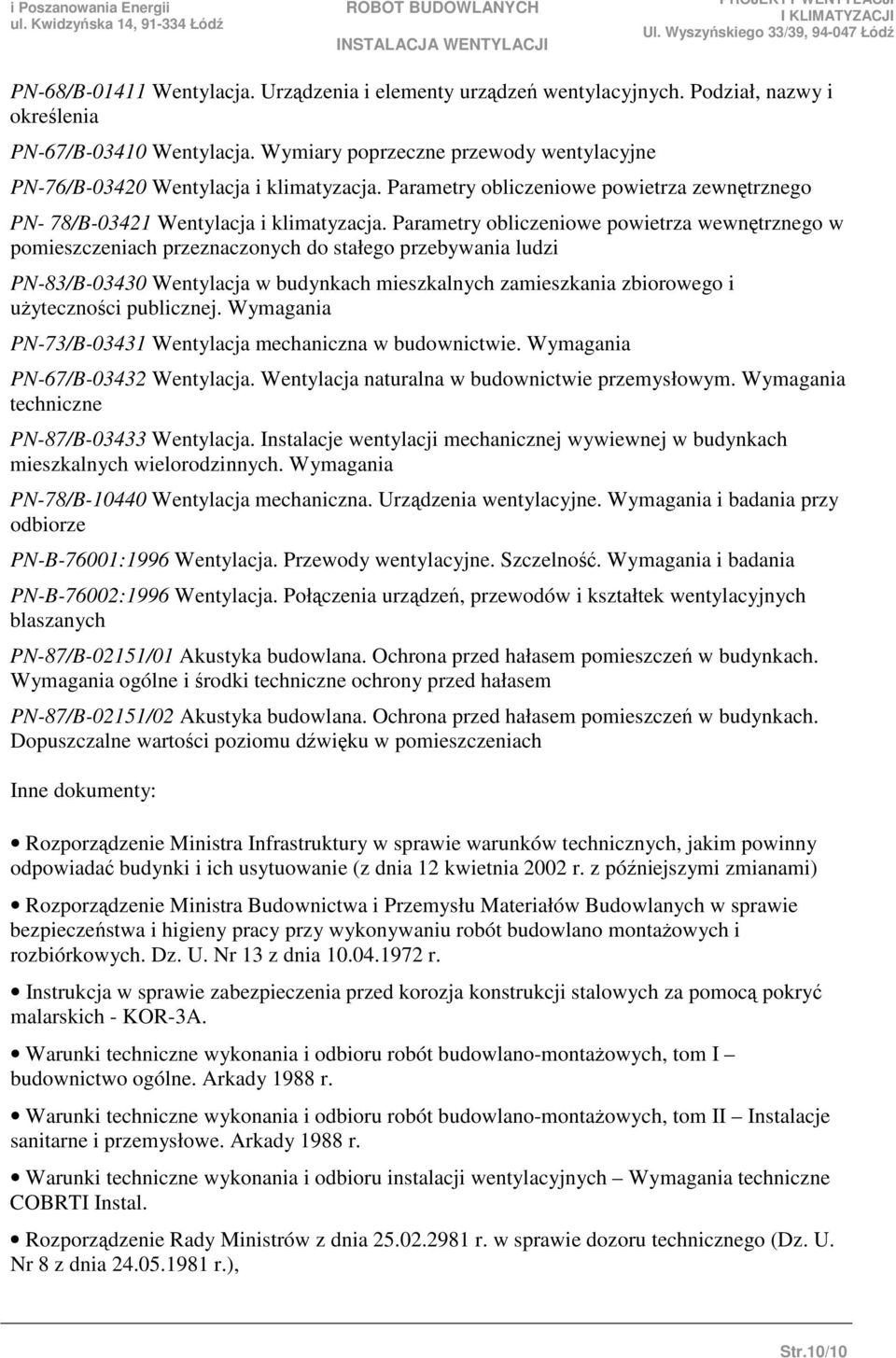 Parametry obliczeniowe powietrza wewntrznego w pomieszczeniach przeznaczonych do stałego przebywania ludzi PN-83/B-03430 Wentylacja w budynkach mieszkalnych zamieszkania zbiorowego i uytecznoci