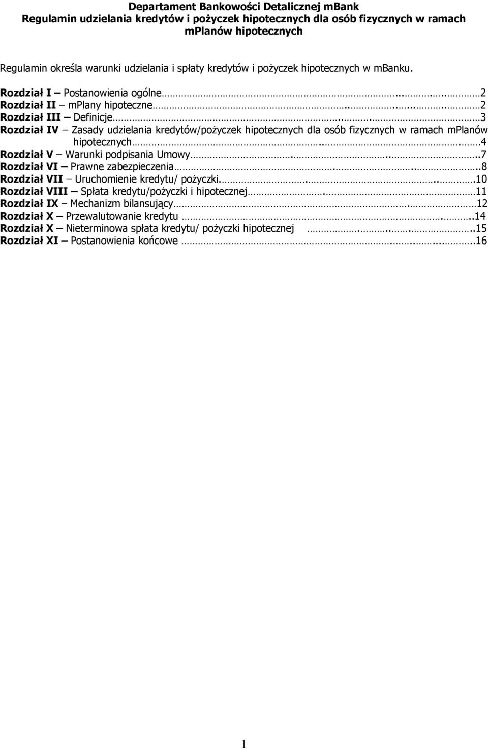 .. 3 Rozdział IV Zasady udzielania kredytów/pożyczek hipotecznych dla osób fizycznych w ramach mplanów hipotecznych.....4 Rozdział V Warunki podpisania Umowy.....7 Rozdział VI Prawne zabezpieczenia.