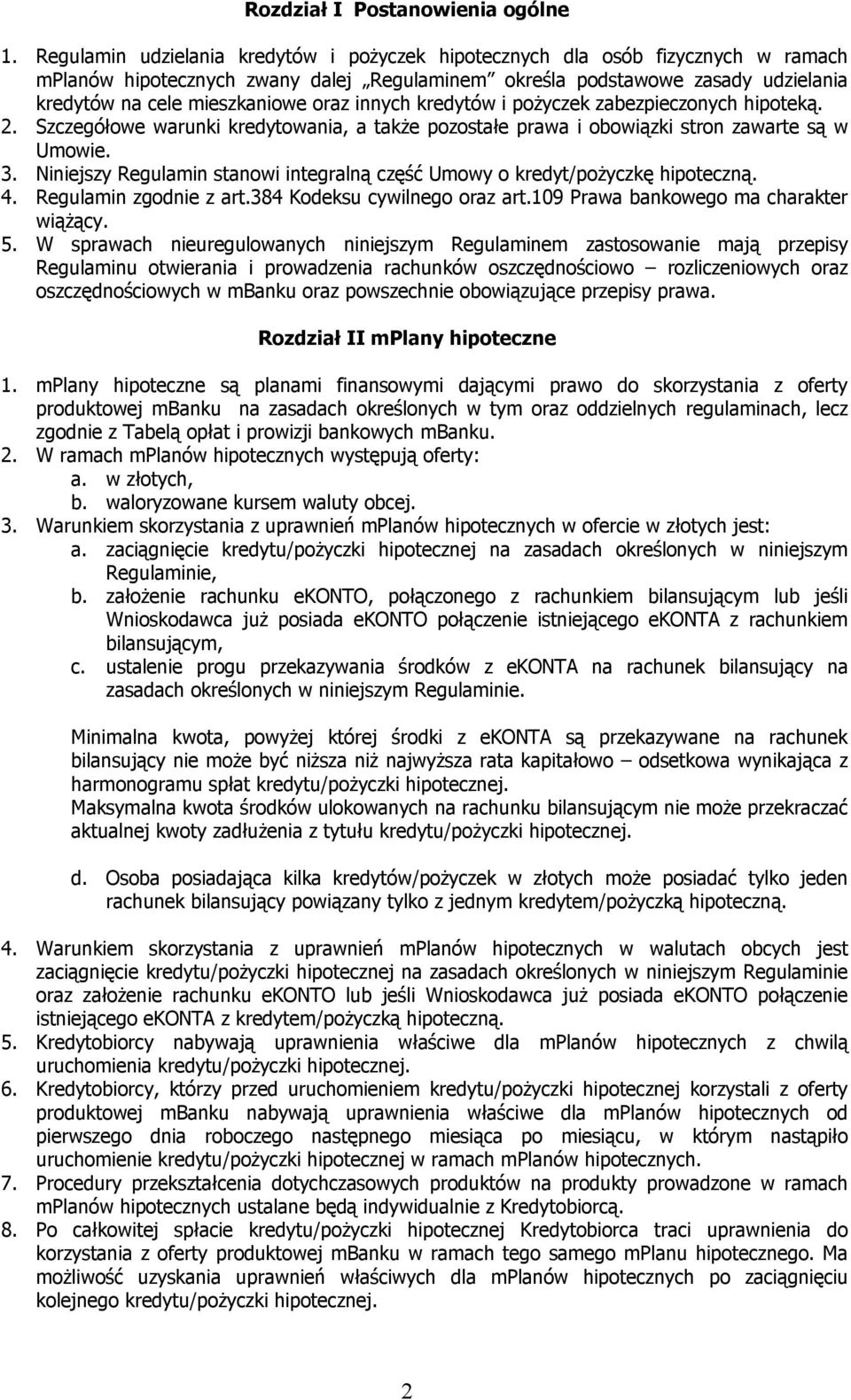 innych kredytów i pożyczek zabezpieczonych hipoteką. 2. Szczegółowe warunki kredytowania, a także pozostałe prawa i obowiązki stron zawarte są w Umowie. 3.