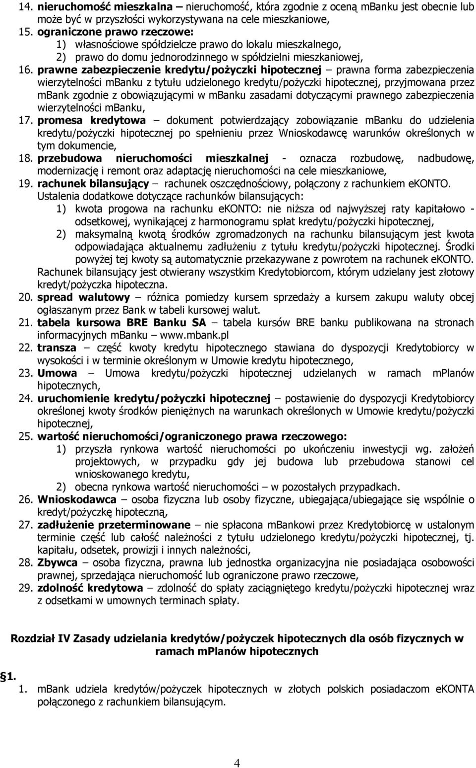 prawne zabezpieczenie kredytu/pożyczki hipotecznej prawna forma zabezpieczenia wierzytelności mbanku z tytułu udzielonego kredytu/pożyczki hipotecznej, przyjmowana przez mbank zgodnie z