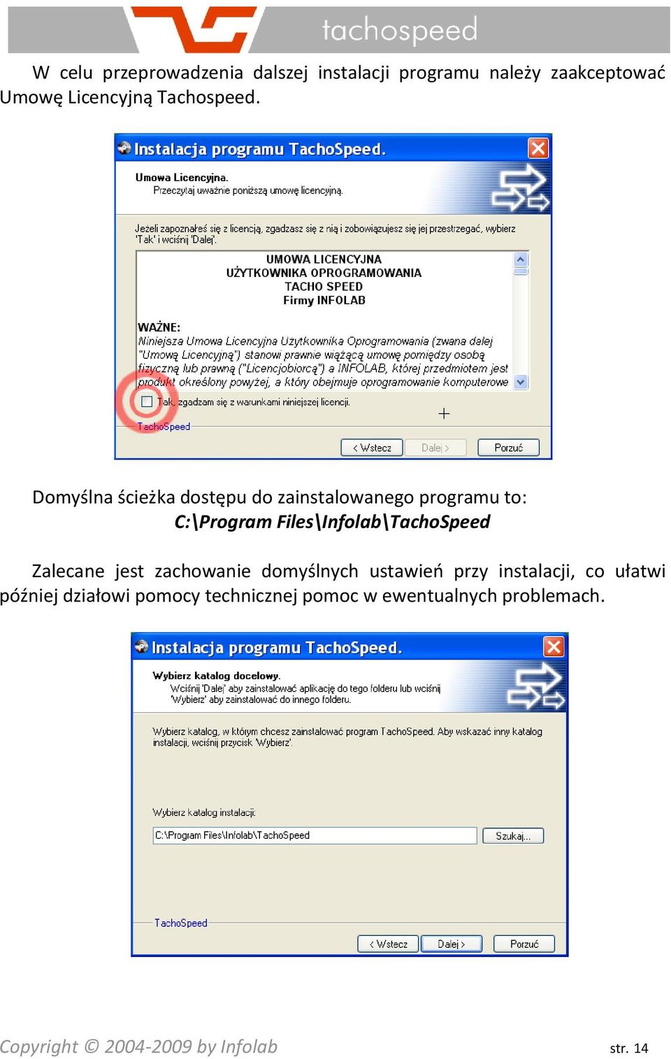 Domyślna ścieżka dostępu do zainstalowanego programu to: C:\Program Files\Infolab\TachoSpeed