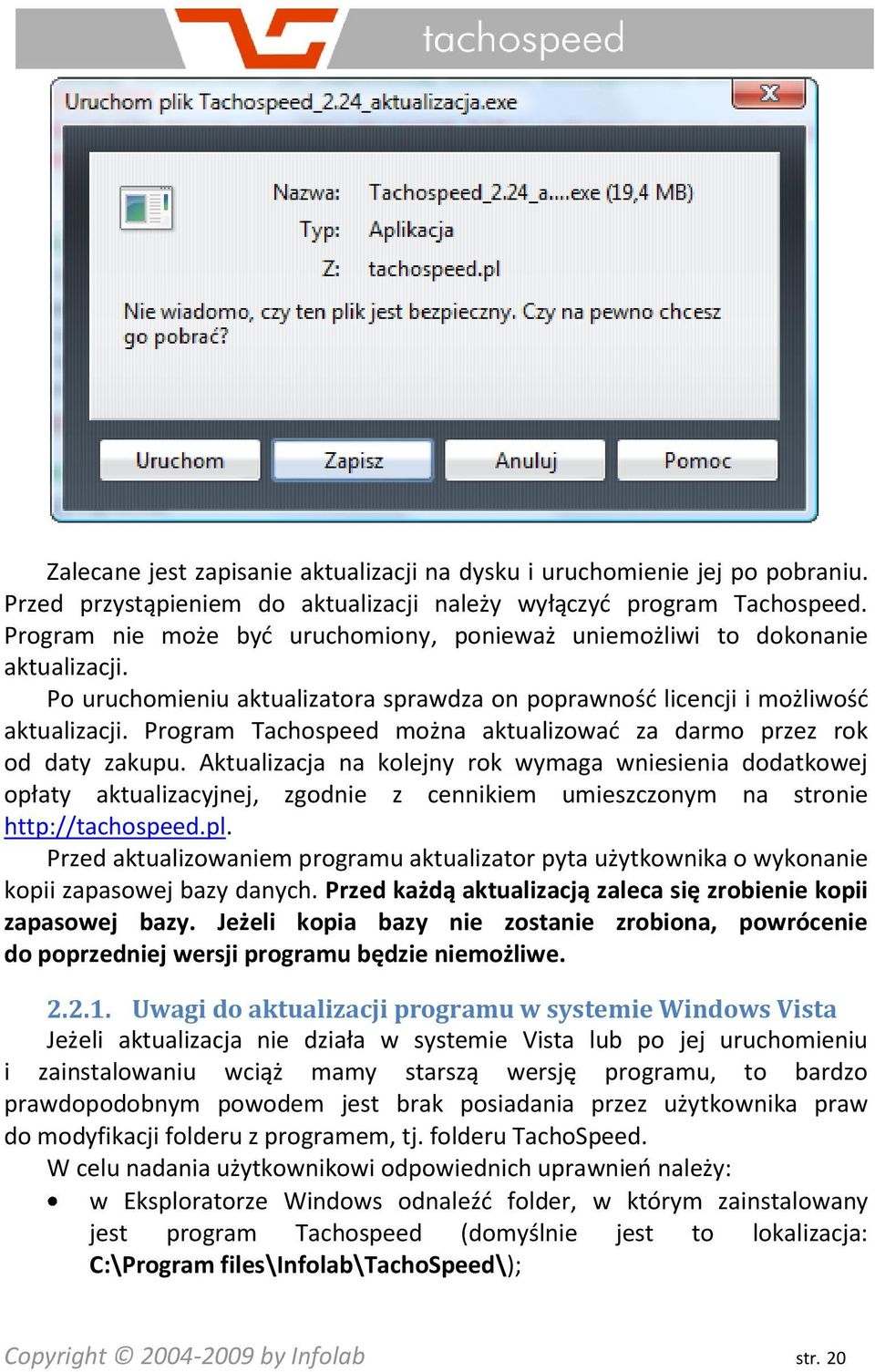 Program Tachospeed można aktualizowad za darmo przez rok od daty zakupu.