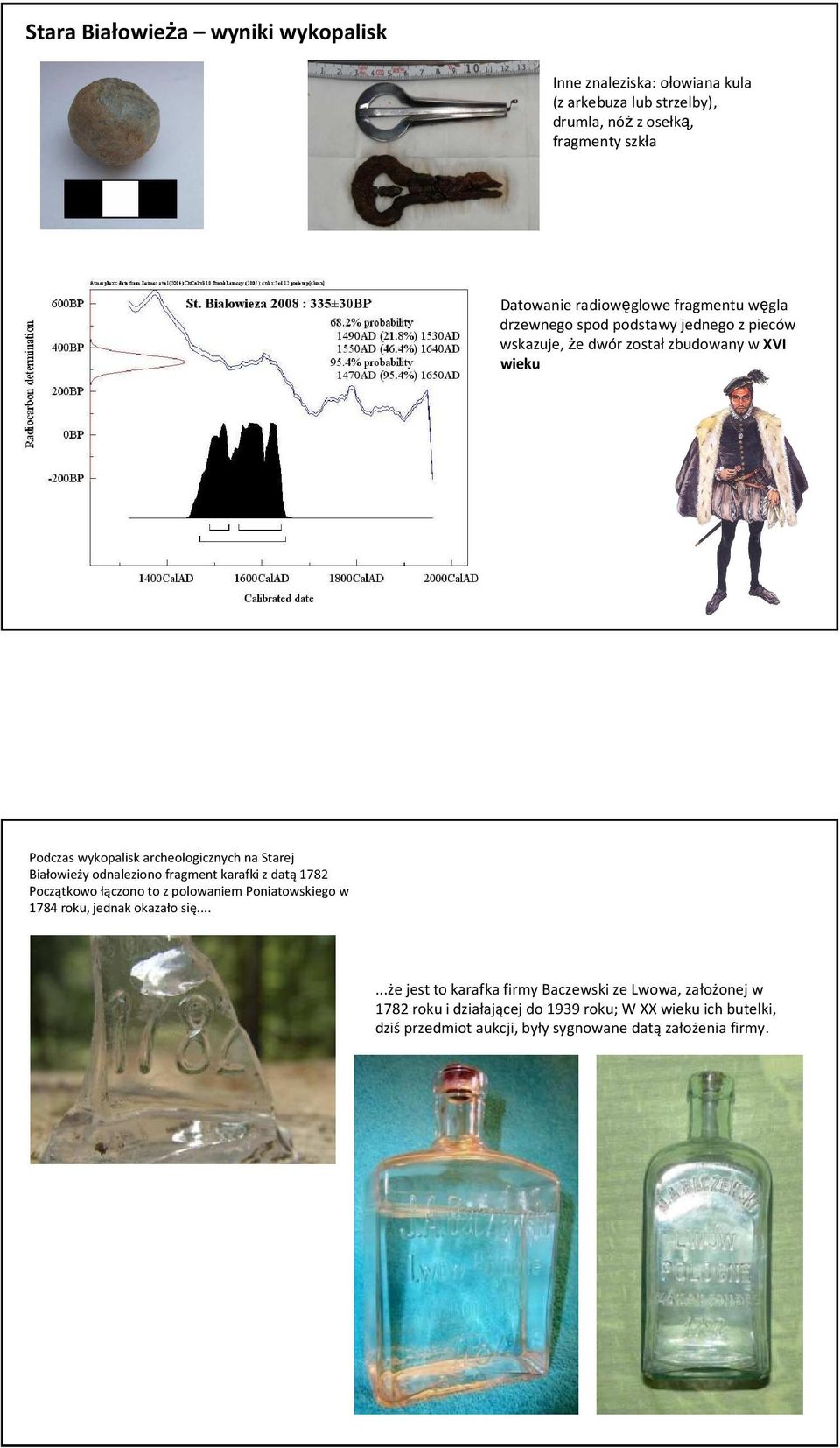 Białowieży odnaleziono fragment karafki z datą 1782 Początkowo łączono to z polowaniem Poniatowskiego w 1784 roku, jednak okazało się.