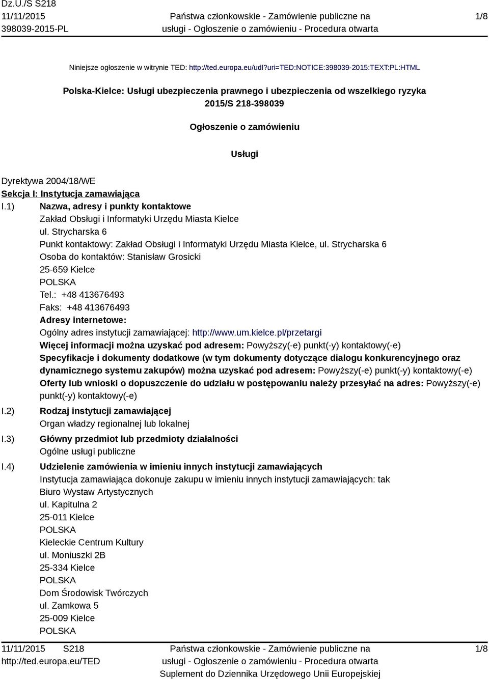 I: Instytucja zamawiająca I.1) Nazwa, adresy i punkty kontaktowe Zakład Obsługi i Informatyki Urzędu Miasta Kielce ul.