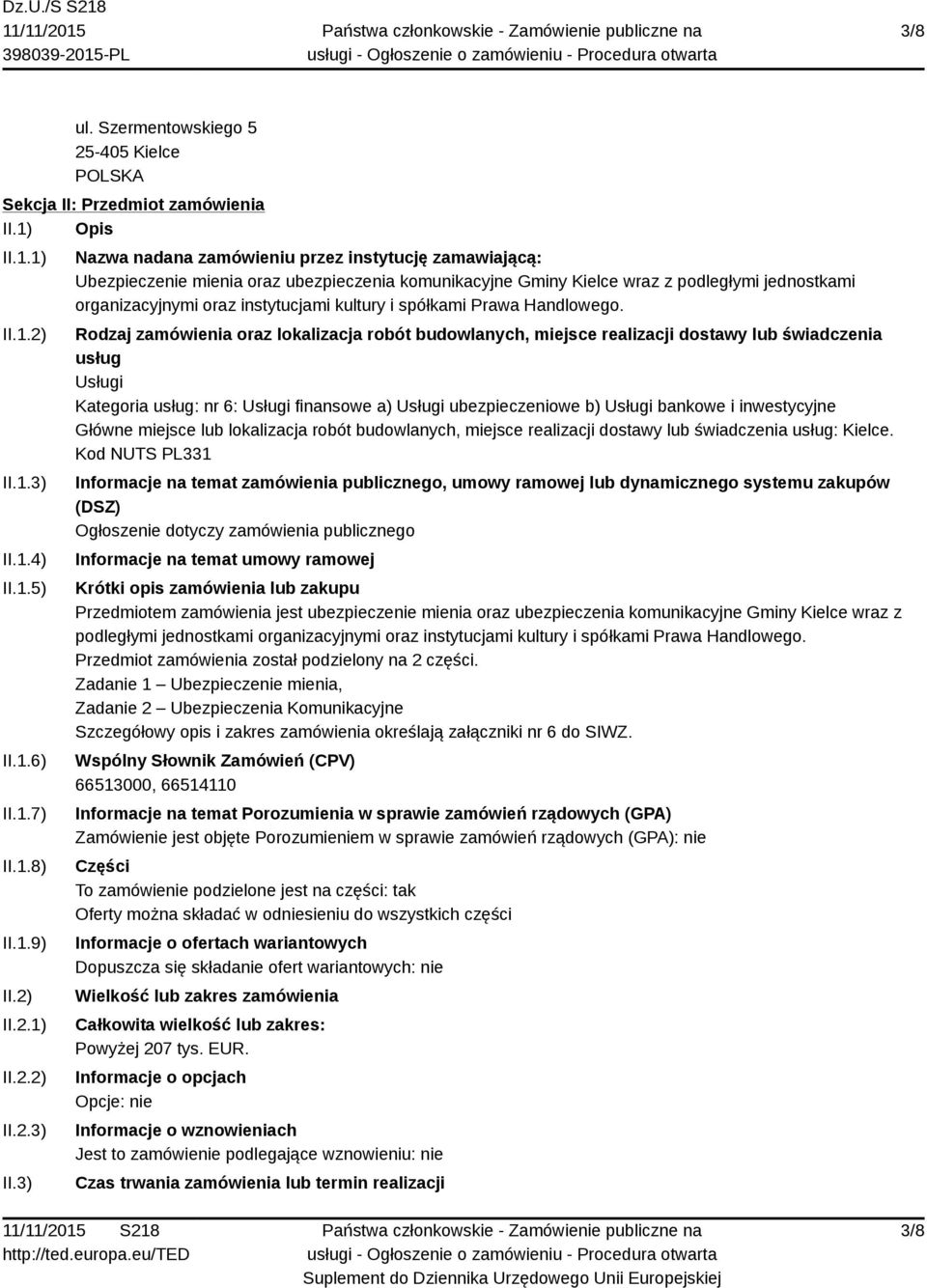 3) Nazwa nadana zamówieniu przez instytucję zamawiającą: Ubezpieczenie mienia oraz ubezpieczenia komunikacyjne Gminy Kielce wraz z podległymi jednostkami organizacyjnymi oraz instytucjami kultury i