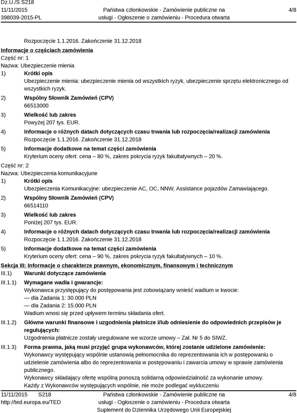 wszystkich ryzyk. 2) Wspólny Słownik Zamówień (CPV) 66513000 3) Wielkość lub zakres Powyżej 207 tys. EUR.