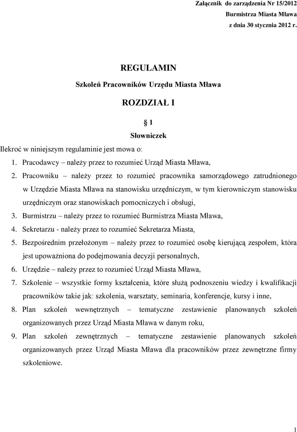 Pracowniku należy przez to rozumieć pracownika samorządowego zatrudnionego w Urzędzie Miasta Mława na stanowisku urzędniczym, w tym kierowniczym stanowisku urzędniczym oraz stanowiskach pomocniczych