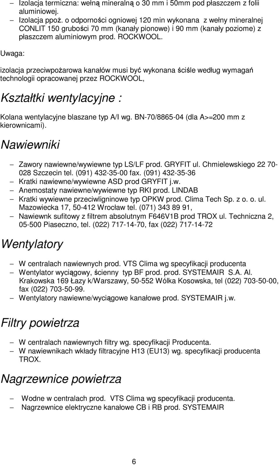 Uwaga: izolacja przeciwpożarowa kanałów musi być wykonana ściśle według wymagań technologii opracowanej przez ROCKWOOL, Kształtki wentylacyjne : Kolana wentylacyjne blaszane typ A/I wg.