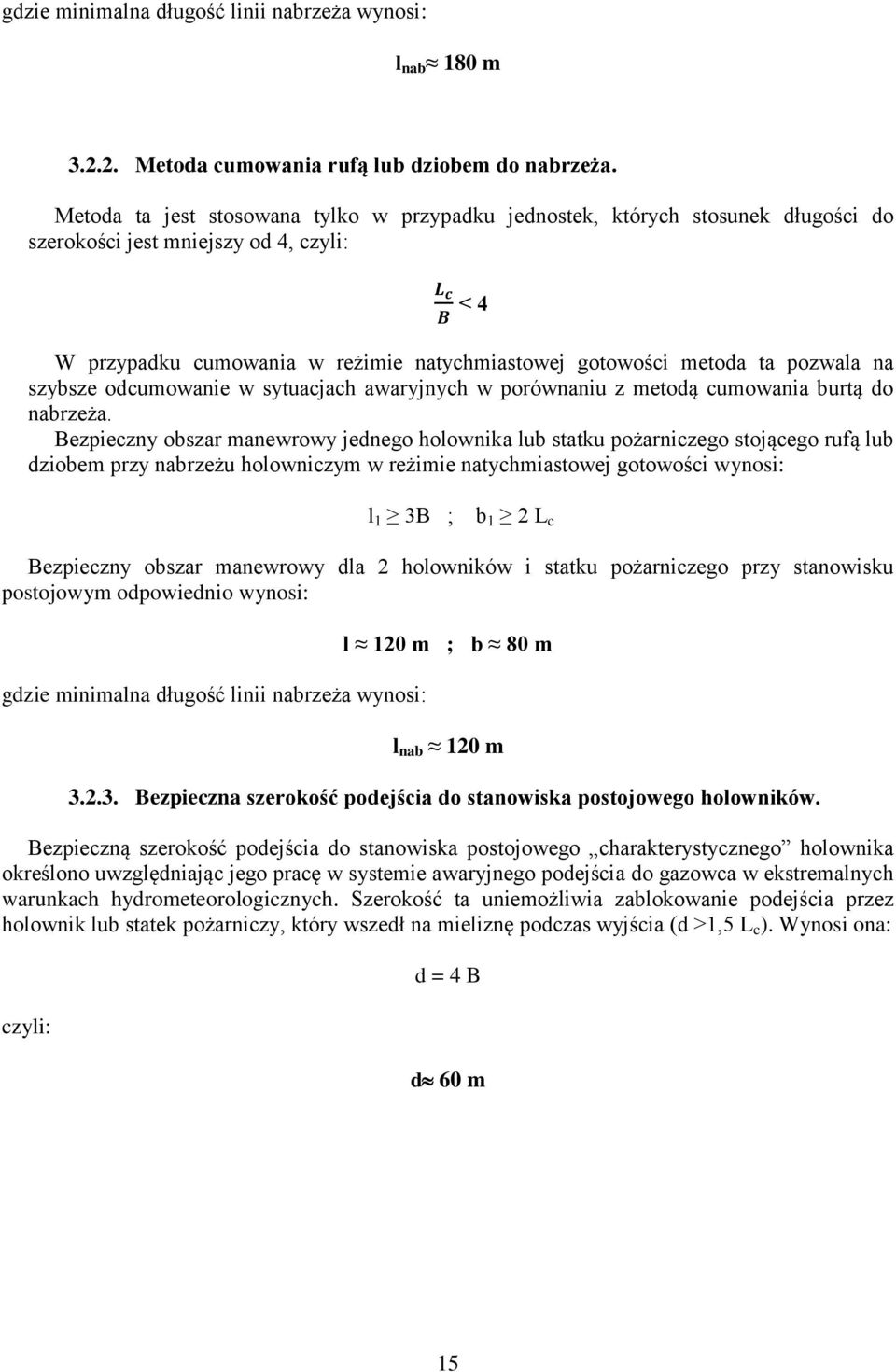 pozwala na szybsze odcumowanie w sytuacjach awaryjnych w porównaniu z metodą cumowania burtą do nabrzeża.