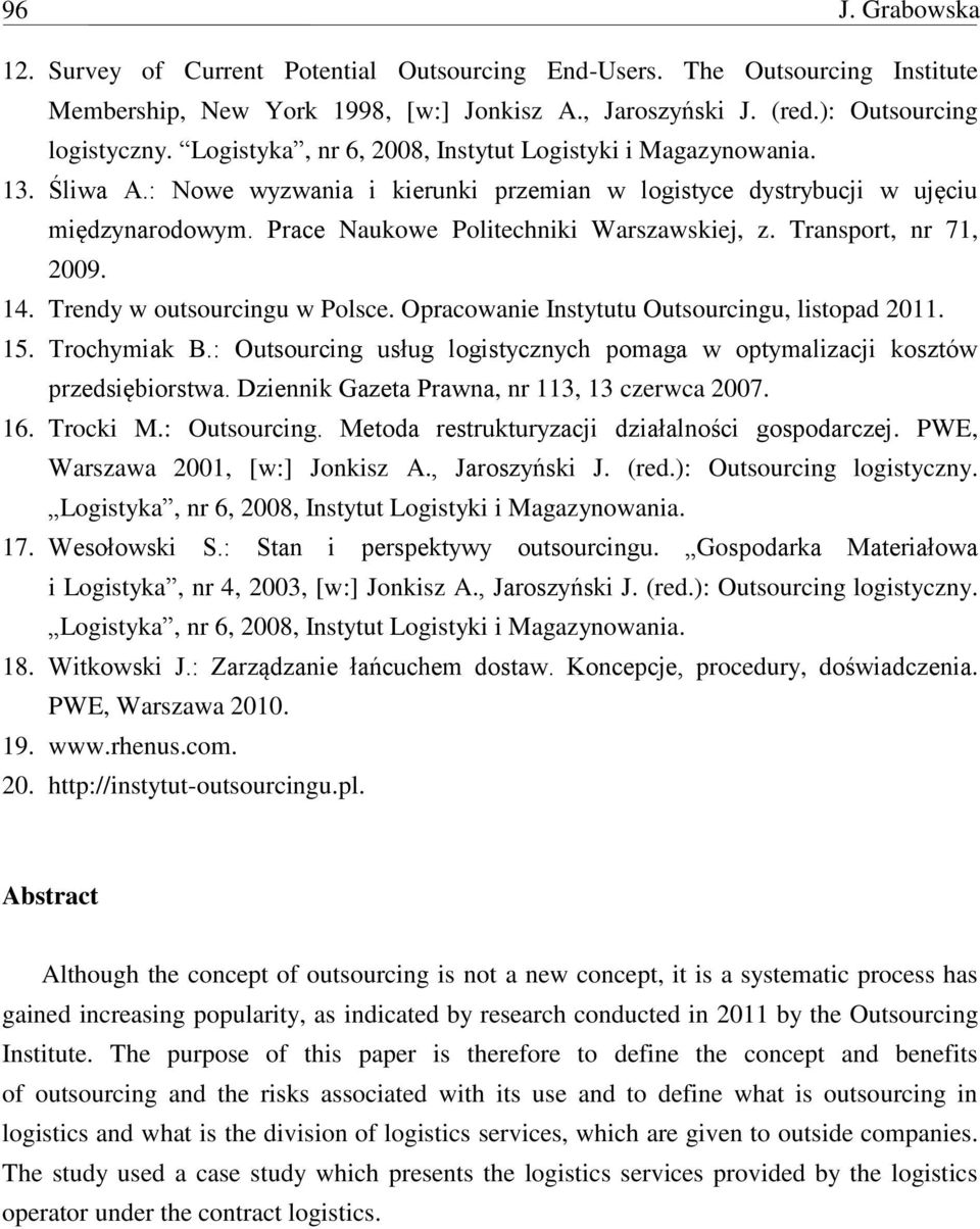 Transport, nr 71, 2009. 14. Trendy w outsourcingu w Polsce. Opracowanie Instytutu Outsourcingu, listopad 2011. 15. Trochymiak B.