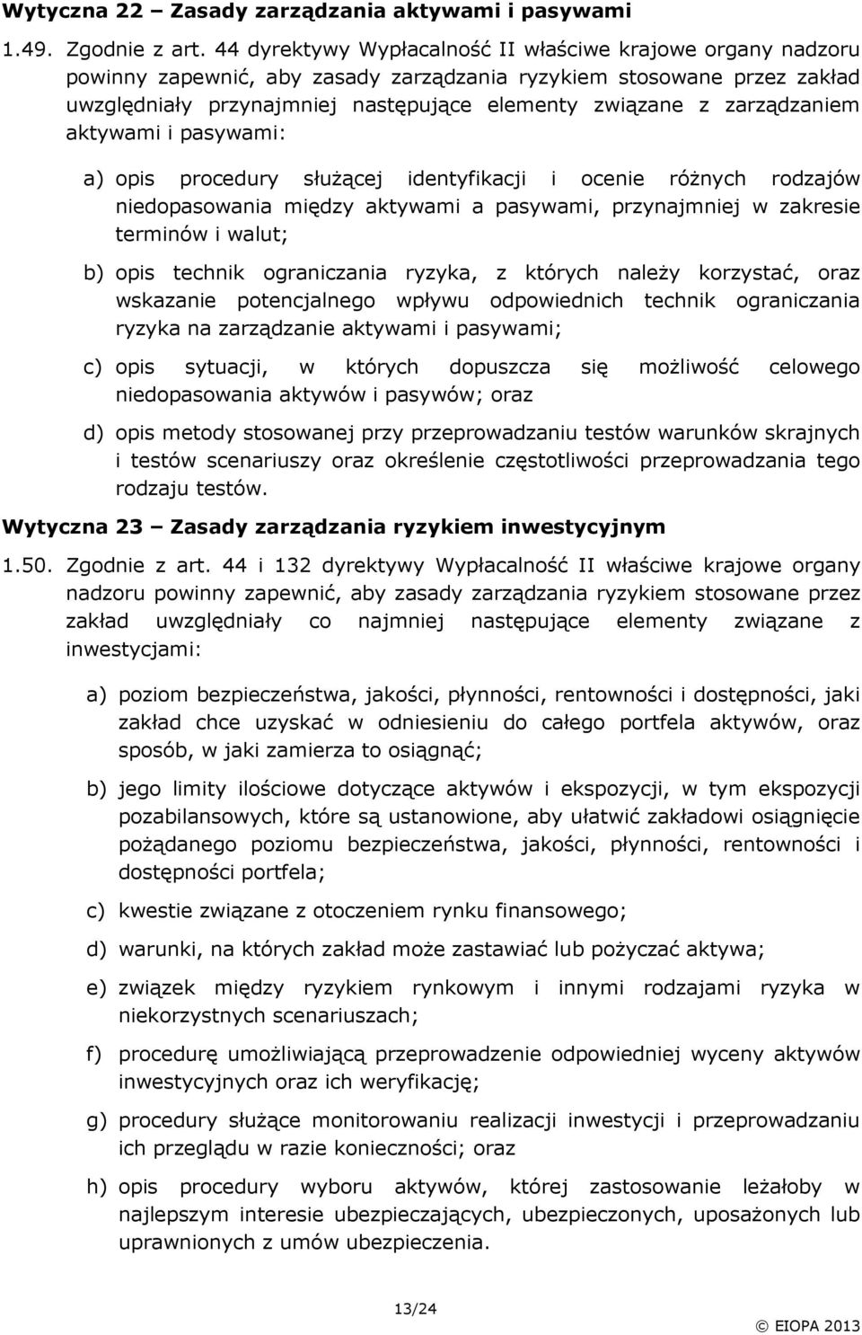 zarządzaniem aktywami i pasywami: a) opis procedury służącej identyfikacji i ocenie różnych rodzajów niedopasowania między aktywami a pasywami, przynajmniej w zakresie terminów i walut; b) opis