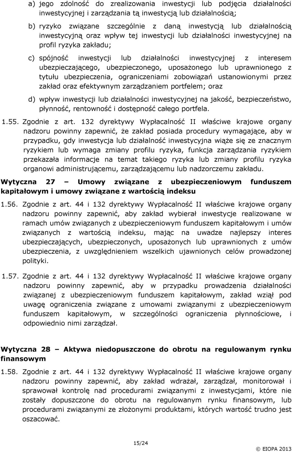 uposażonego lub uprawnionego z tytułu ubezpieczenia, ograniczeniami zobowiązań ustanowionymi przez zakład oraz efektywnym zarządzaniem portfelem; oraz d) wpływ inwestycji lub działalności