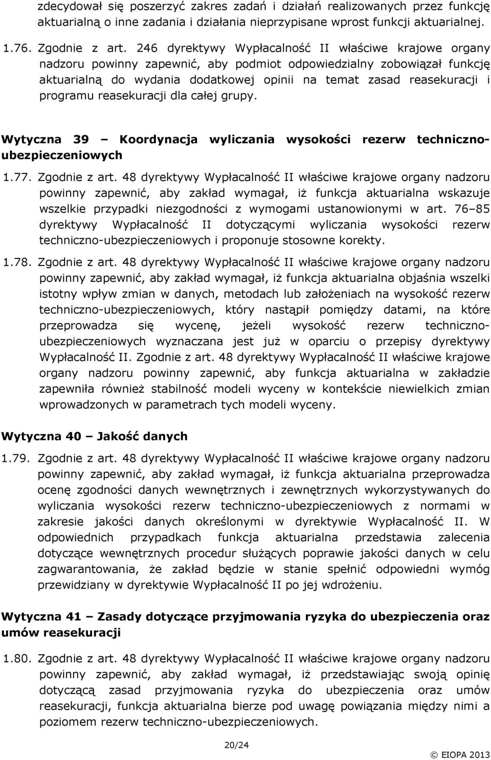 programu reasekuracji dla całej grupy. Wytyczna 39 Koordynacja wyliczania wysokości rezerw technicznoa ubezpieczeniowych 1.77. Zgodnie z art.