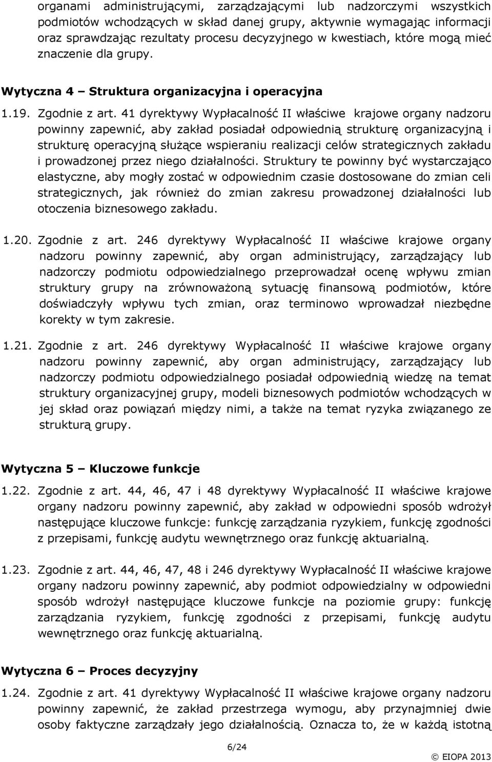 41 dyrektywy Wypłacalność II właściwe krajowe organy nadzoru powinny zapewnić, aby zakład posiadał odpowiednią strukturę organizacyjną i strukturę operacyjną służące wspieraniu realizacji celów