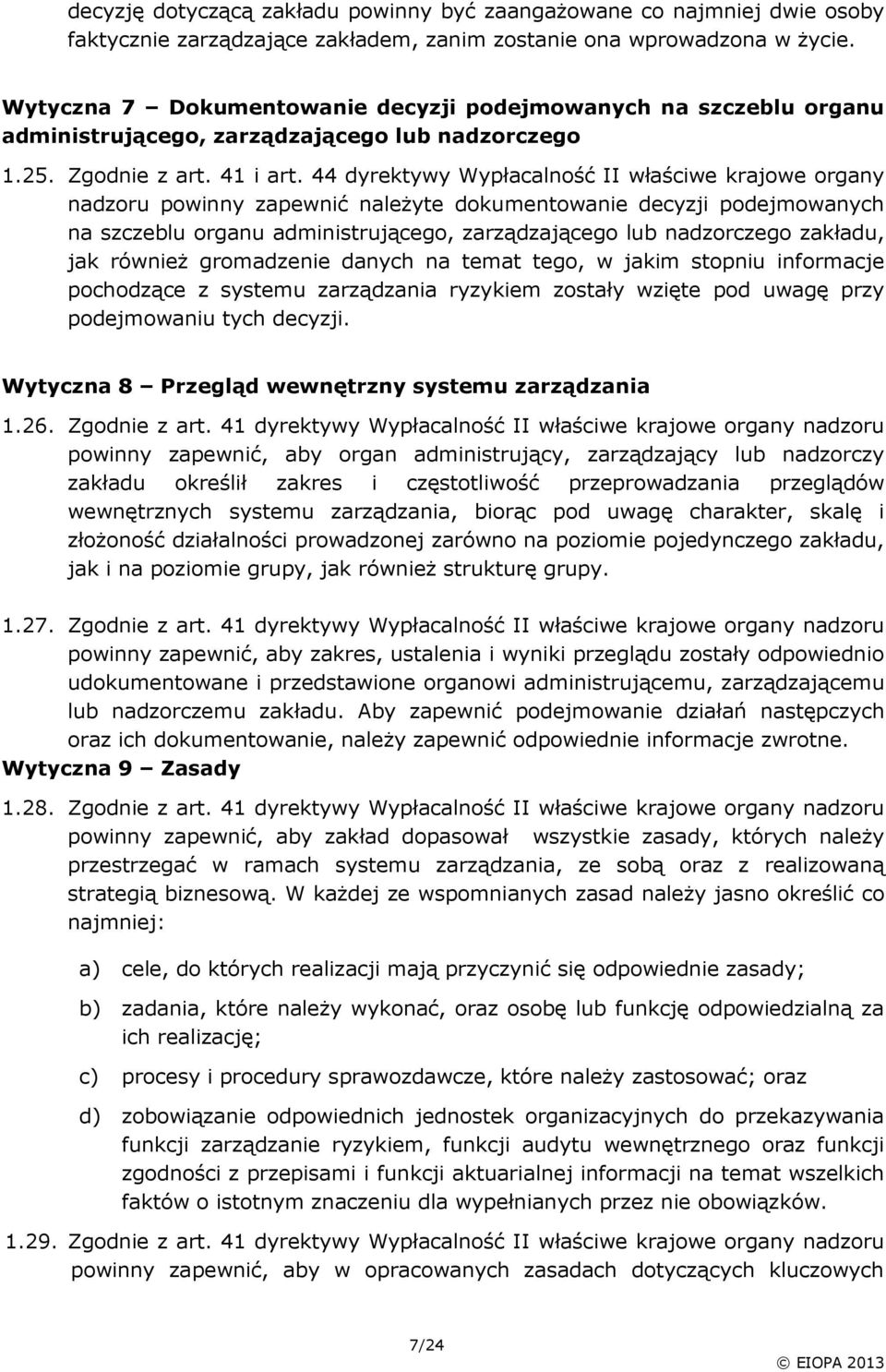 44 dyrektywy Wypłacalność II właściwe krajowe organy nadzoru powinny zapewnić należyte dokumentowanie decyzji podejmowanych na szczeblu organu administrującego, zarządzającego lub nadzorczego