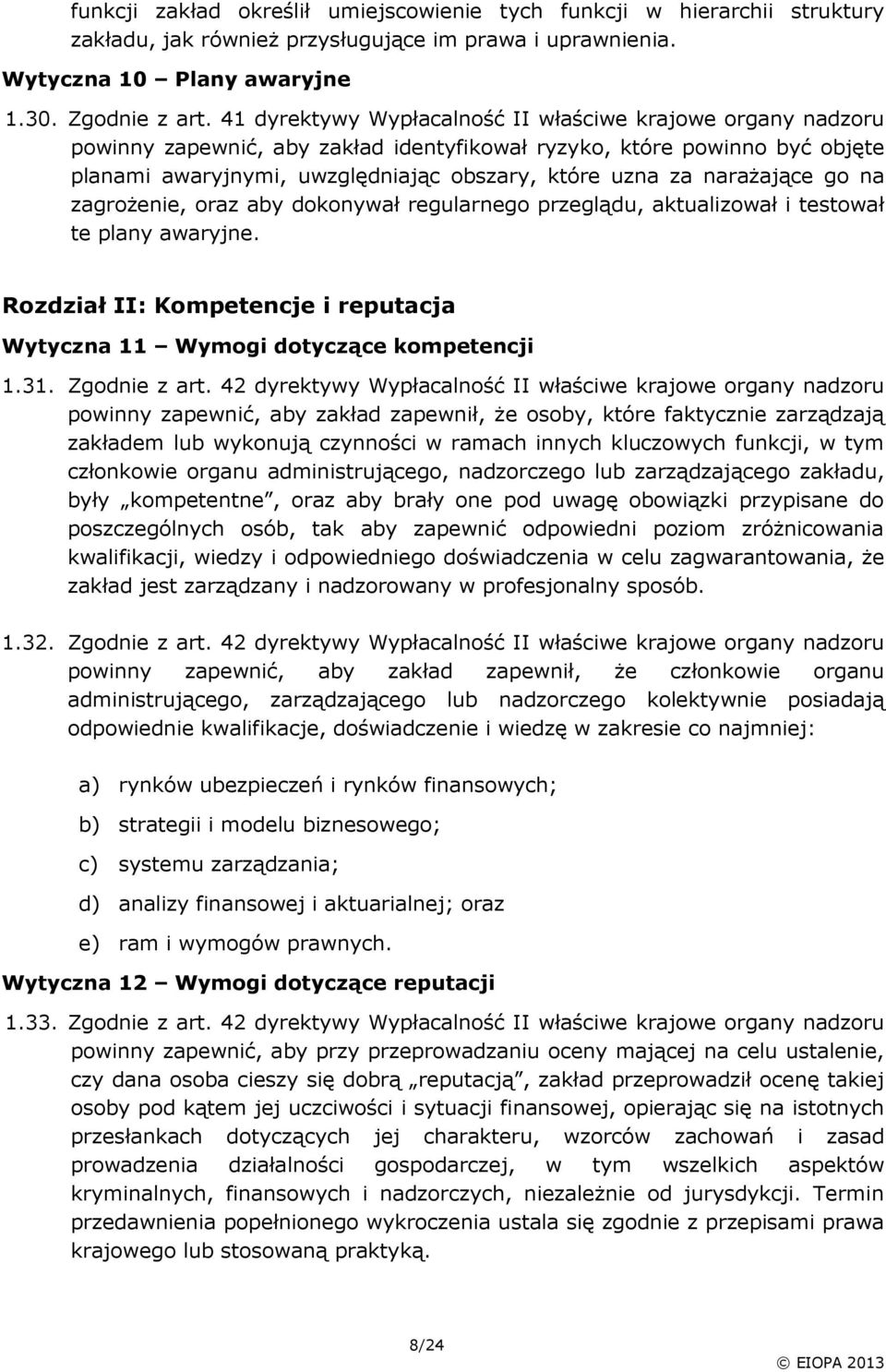 narażające go na zagrożenie, oraz aby dokonywał regularnego przeglądu, aktualizował i testował te plany awaryjne. Rozdział II: Kompetencje i reputacja Wytyczna 11 Wymogi dotyczące kompetencji 1.31.