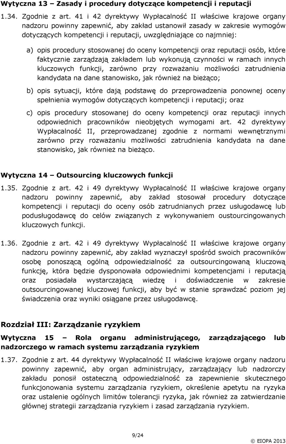 opis procedury stosowanej do oceny kompetencji oraz reputacji osób, które faktycznie zarządzają zakładem lub wykonują czynności w ramach innych kluczowych funkcji, zarówno przy rozważaniu możliwości