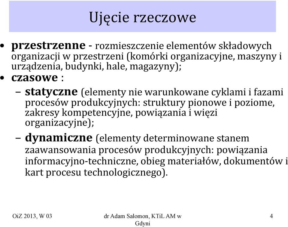 struktury pionowe i poziome, zakresy kompetencyjne, powiązania i więzi organizacyjne); dynamiczne (elementy determinowane stanem