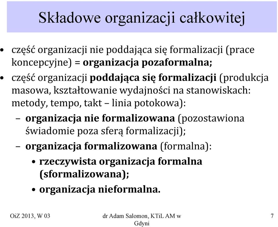 stanowiskach: metody, tempo, takt linia potokowa): organizacja nie formalizowana (pozostawiona świadomie poza sferą